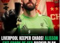 Liverpool Keeper Chaos! Alisson&nbsp; Edit Spark De Gea Backup plan.